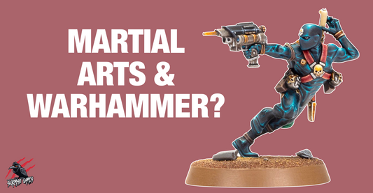 What Does the Warhammer Hobby & Martial Arts Have in Common?
